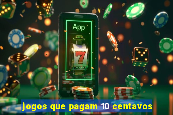 jogos que pagam 10 centavos